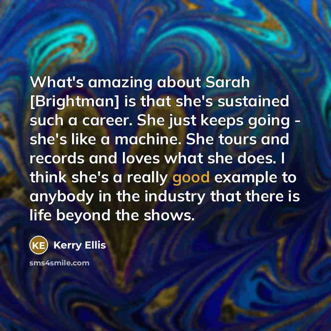 “What's amazing about Sarah [Brightman] is that she's sustained such…” quote by Kerry Ellis