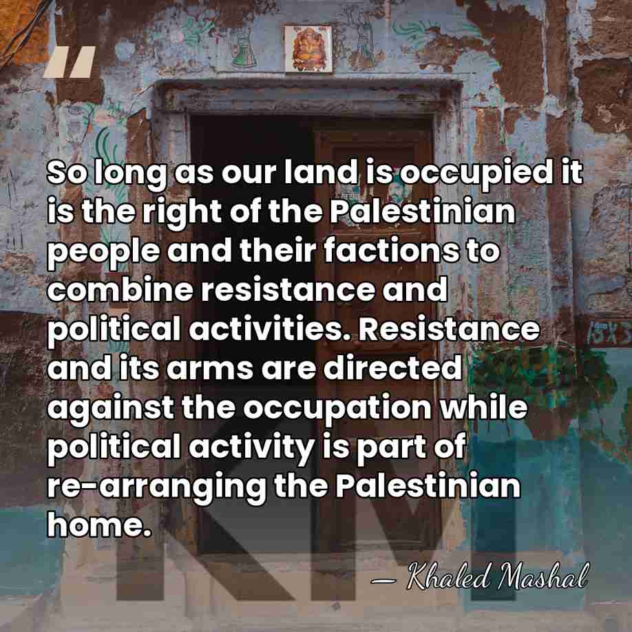 So long as our land is occupied it is the right of&hellip; - Khaled Mashal