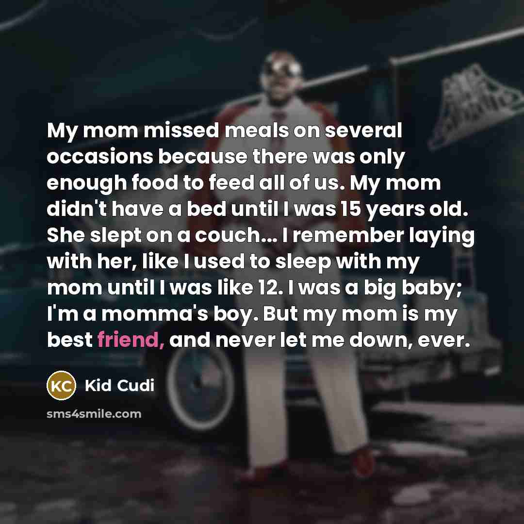 “My mom missed meals on several occasions because there was…” quote by Kid Cudi