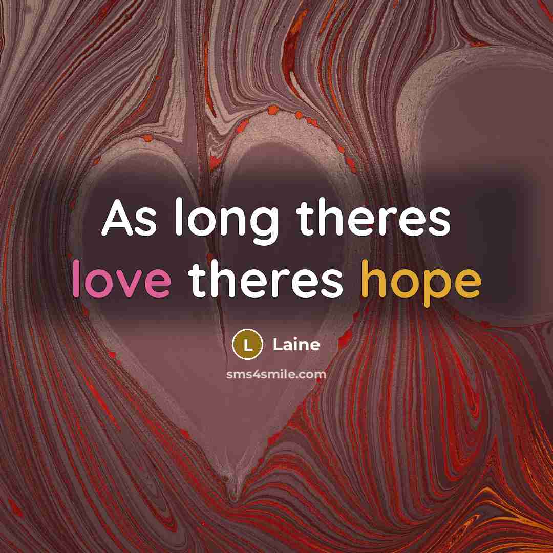 “As long theres love theres hope…” quote by Laine