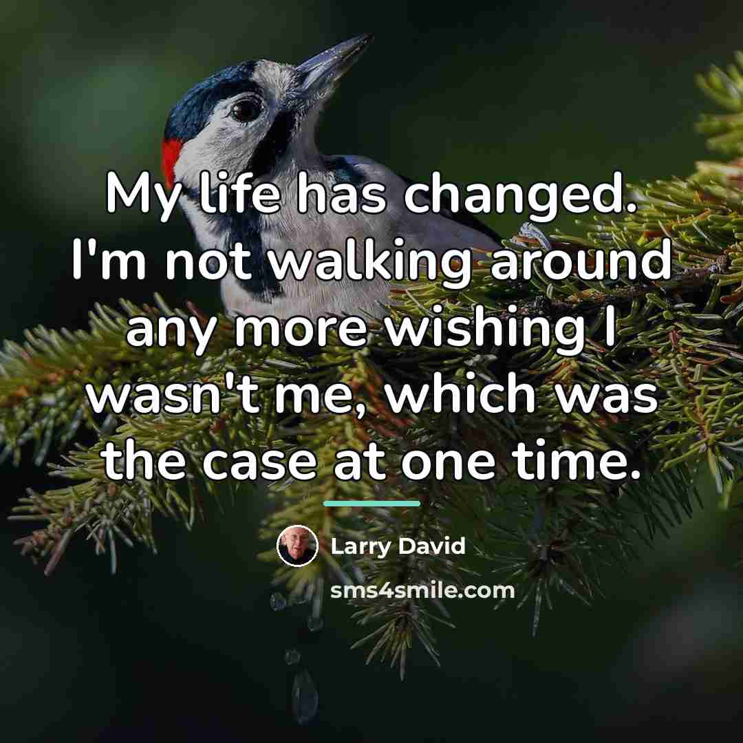 “My life has changed. I'm not walking around any more…” quote by Larry David