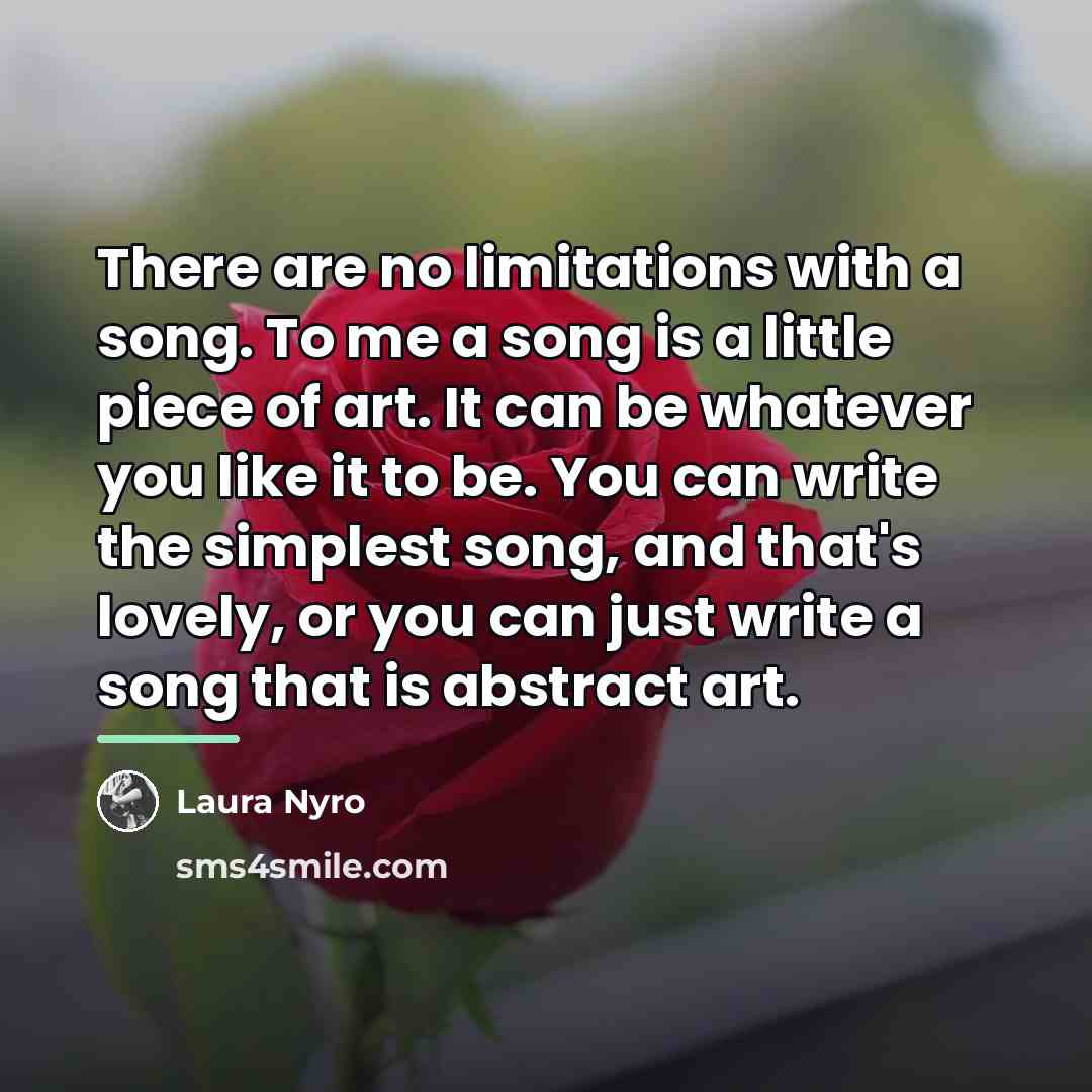 “There are no limitations with a song. To me a…” quote by Laura Nyro