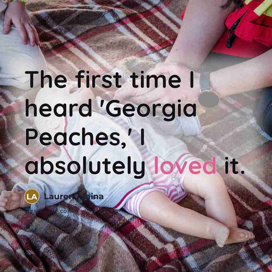 “The first time I heard 'Georgia Peaches,' I absolutely loved…” quote by Lauren Alaina