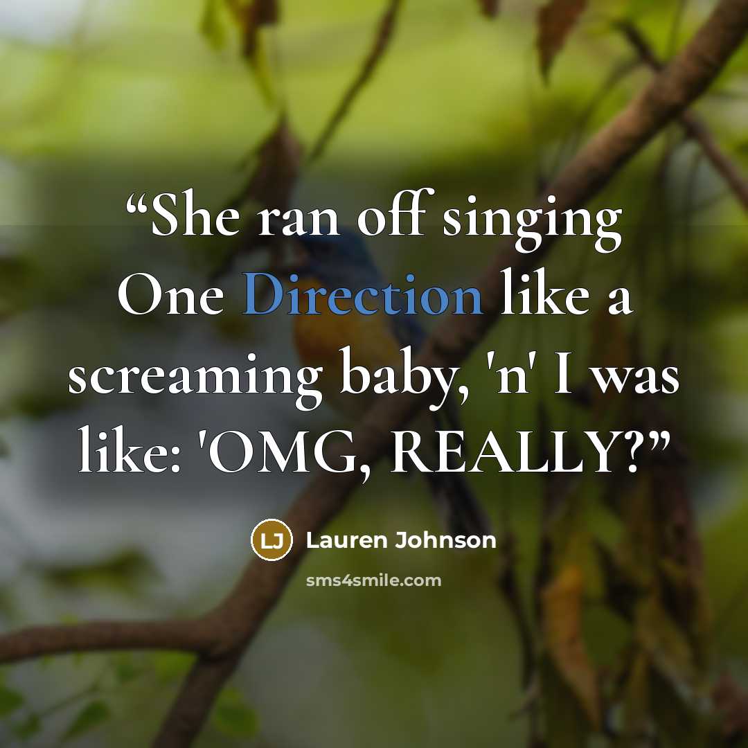 “She ran off singing One Direction like a screaming baby, 'n' I was like: 'OMG, REALLY?” quote by Lauren Johnson