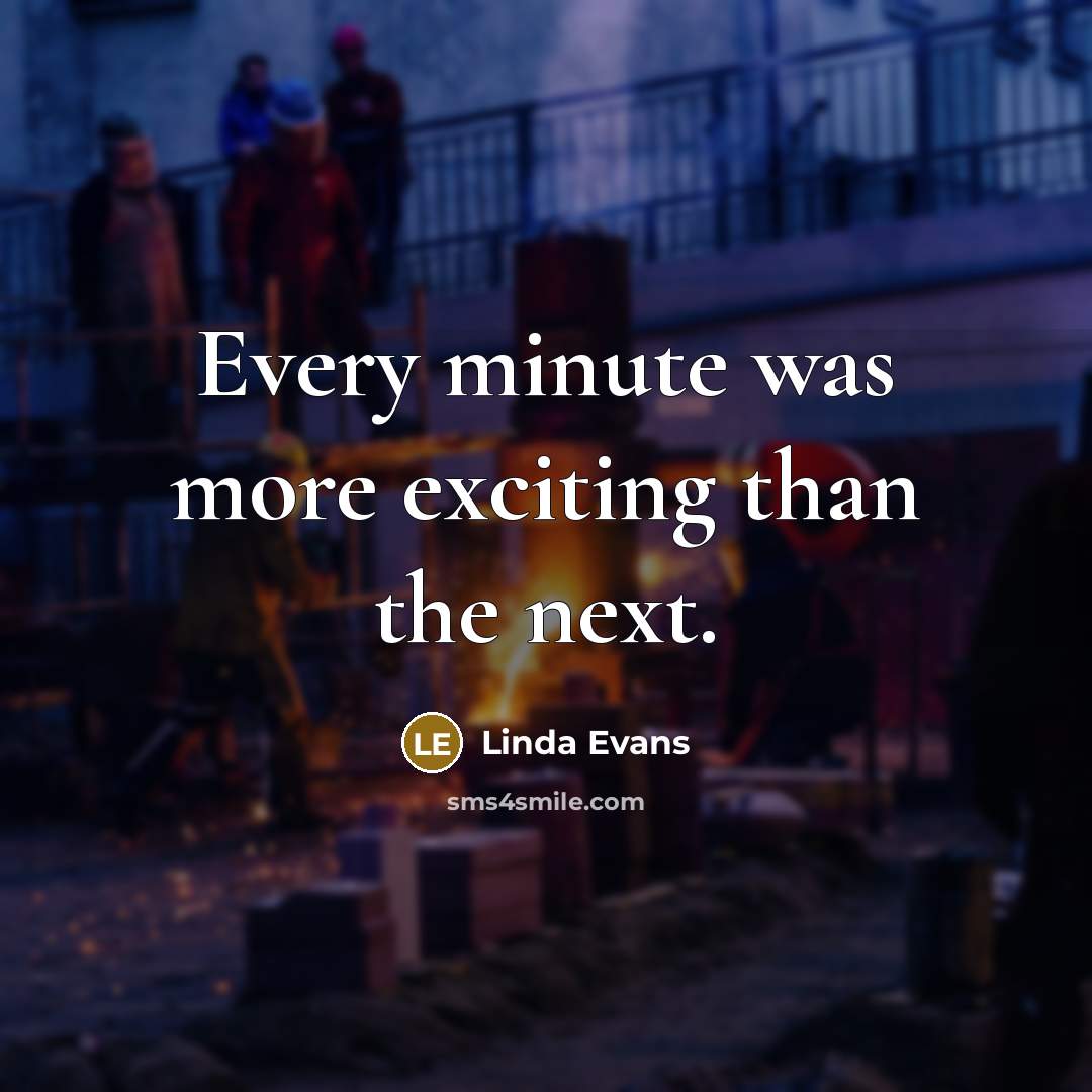 “Every minute was more exciting than the next.…” quote by Linda Evans