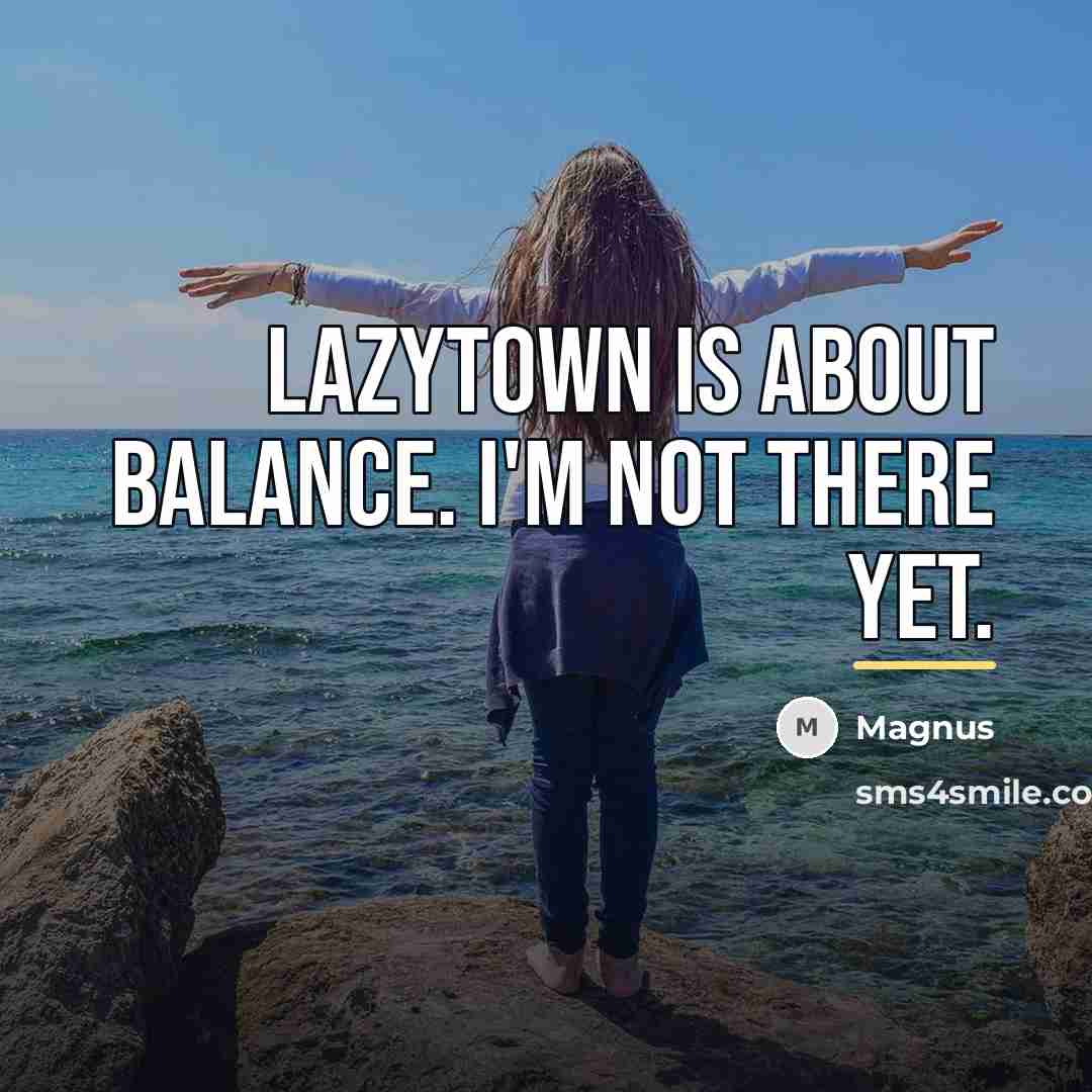 “LazyTown is about balance. I'm not there yet.…” quote by Magnus