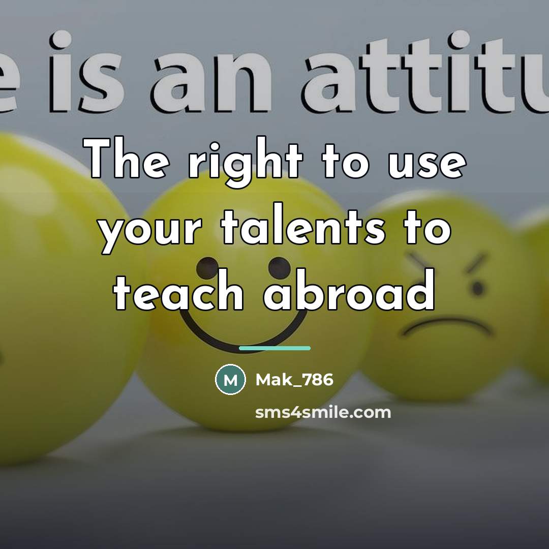 “The right to use your talents to teach abroad…” quote by Mak_786