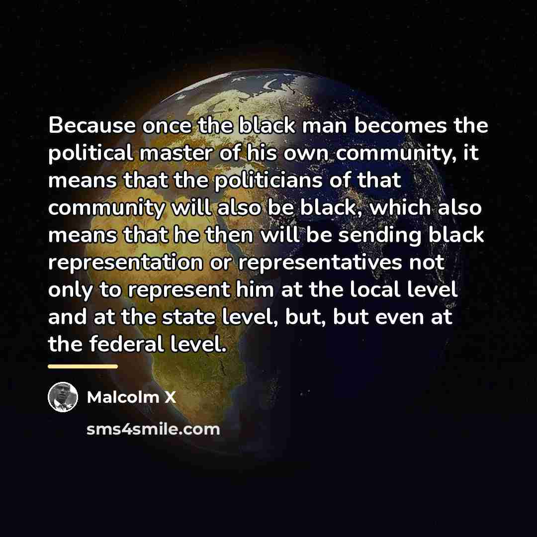 “Because once the black man becomes the political master of…” quote by Malcolm X