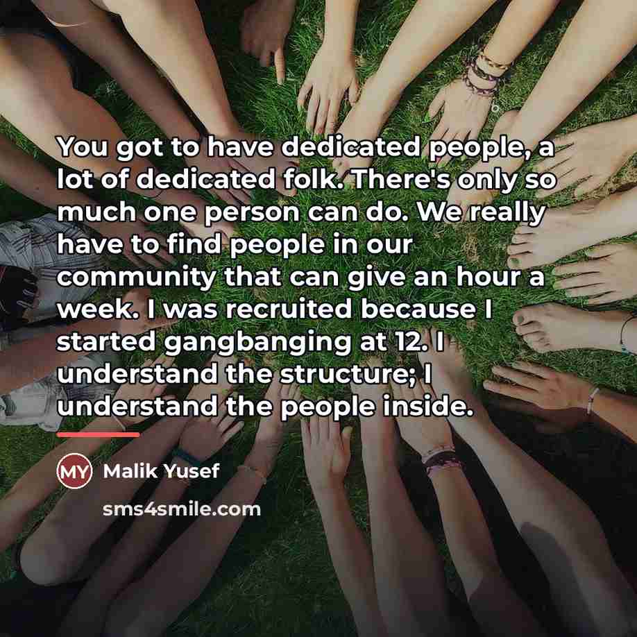 “You got to have dedicated people, a lot of dedicated…” quote by Malik Yusef
