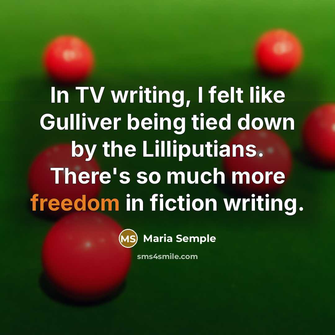 “In TV writing, I felt like Gulliver being tied down…” quote by Maria Semple