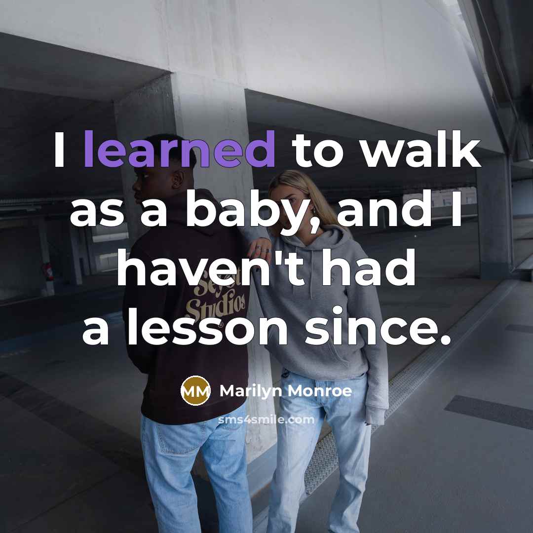 “I learned to walk as a baby, and I haven't…” quote by Marilyn Monroe