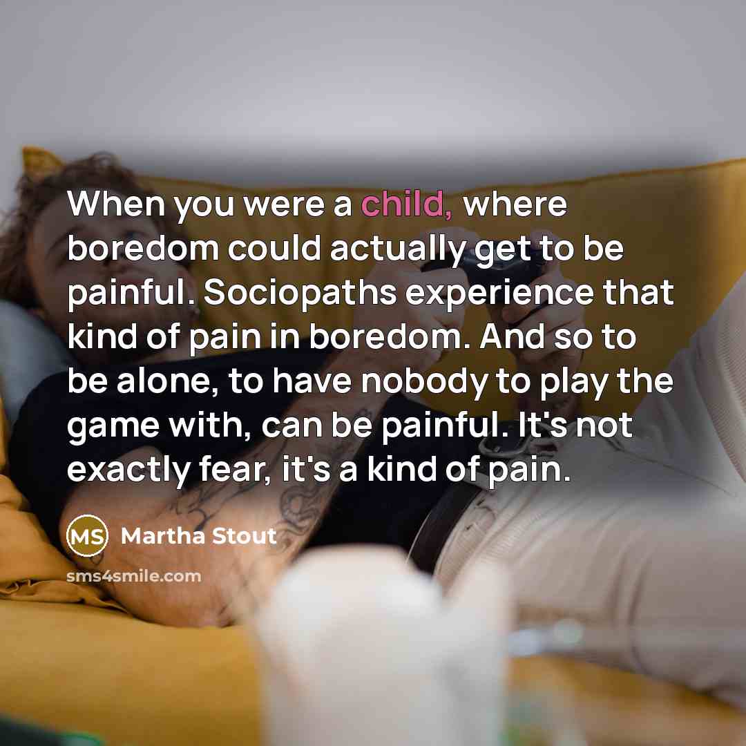 “When you were a child, where boredom could actually get…” quote by Martha Stout