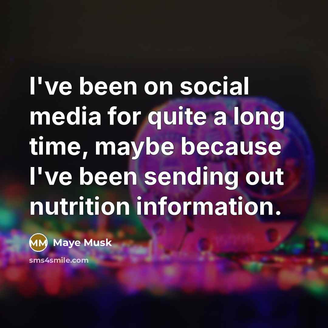 “I've been on social media for quite a long time,…” quote by Maye Musk