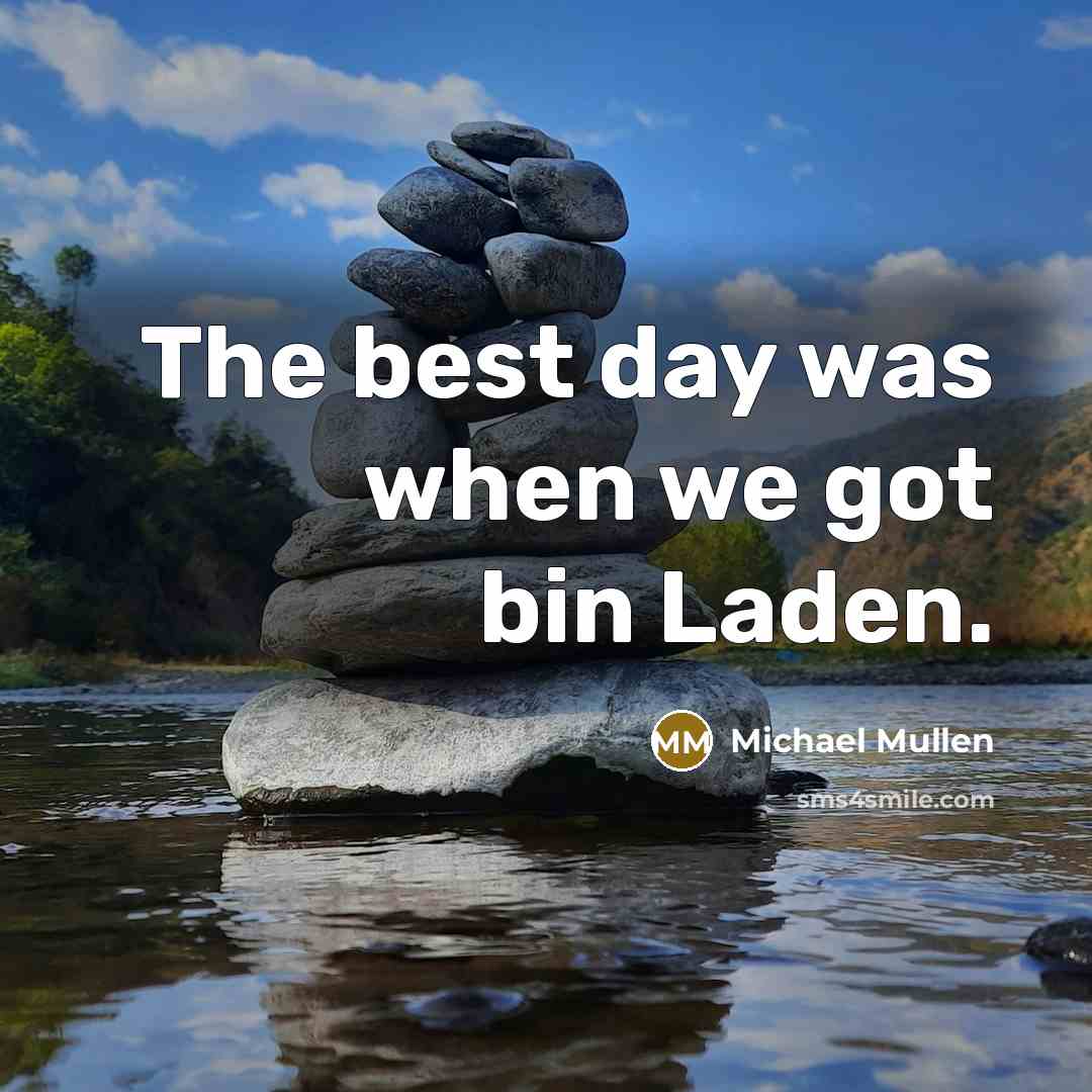 “The best day was when we got bin Laden.…” quote by Michael Mullen
