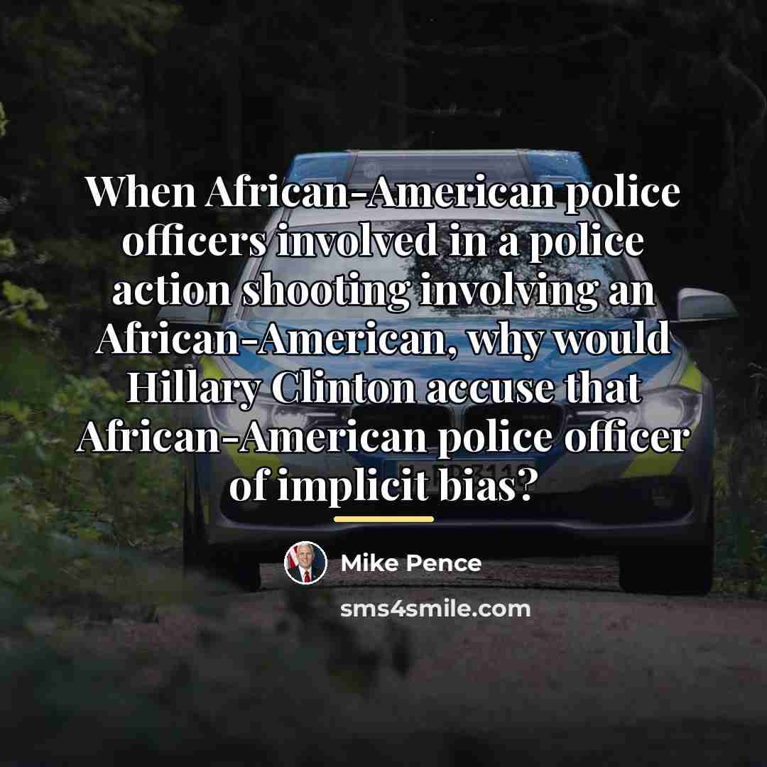 “When African-American police officers involved in a police action shooting…” quote by Mike Pence