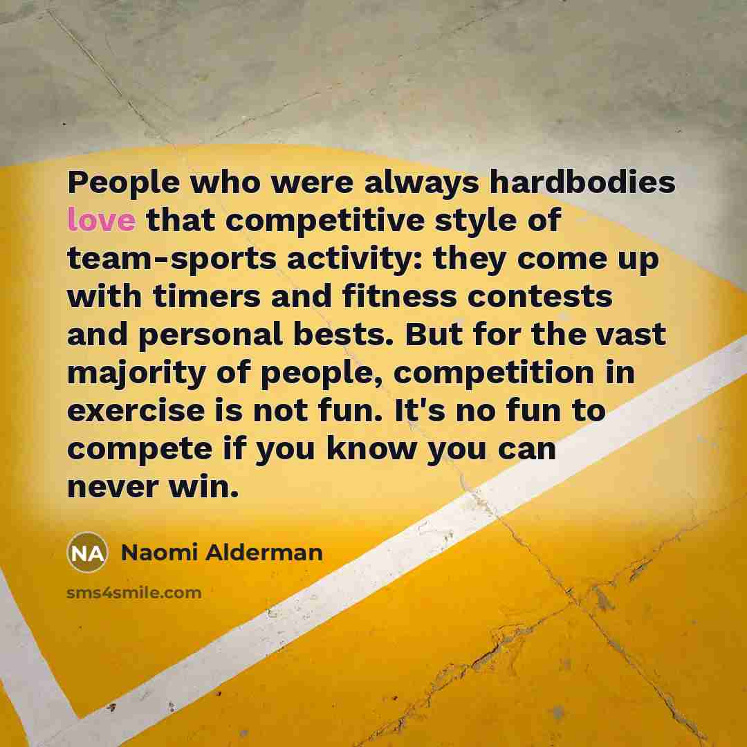 “People who were always hardbodies love that competitive style of…” quote by Naomi Alderman