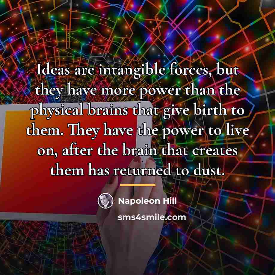 “Ideas are intangible forces, but they have more power than…” quote by Napoleon Hill