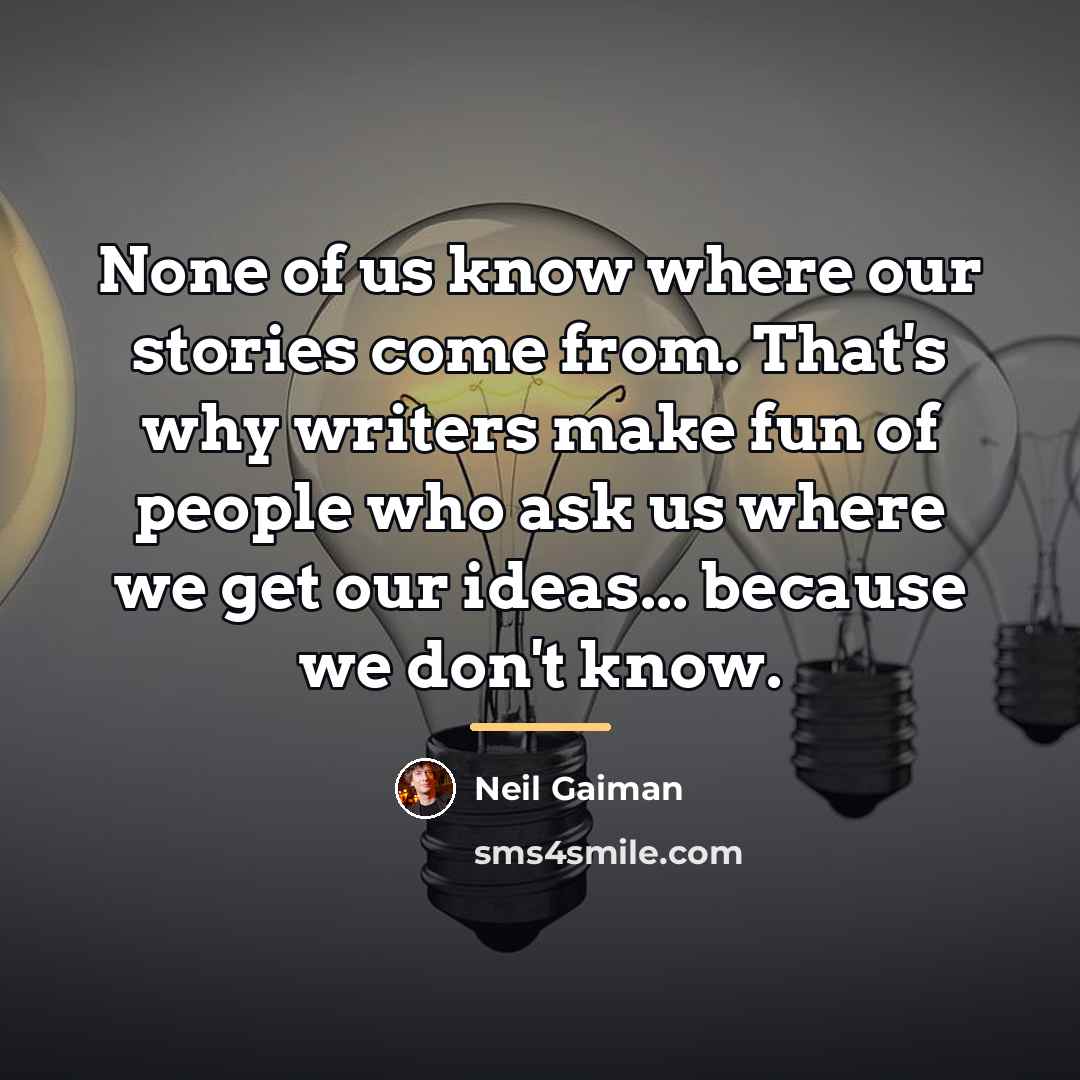 “None of us know where our stories come from. That's…” quote by Neil Gaiman