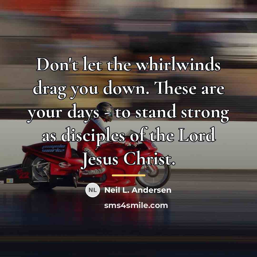 “Don't let the whirlwinds drag you down. These are your…” quote by Neil L. Andersen