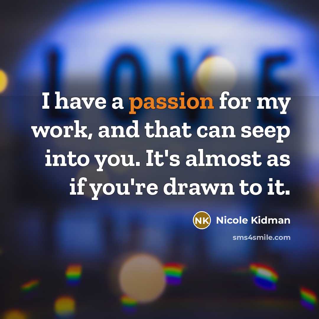 “I have a passion for my work, and that can…” quote by Nicole Kidman
