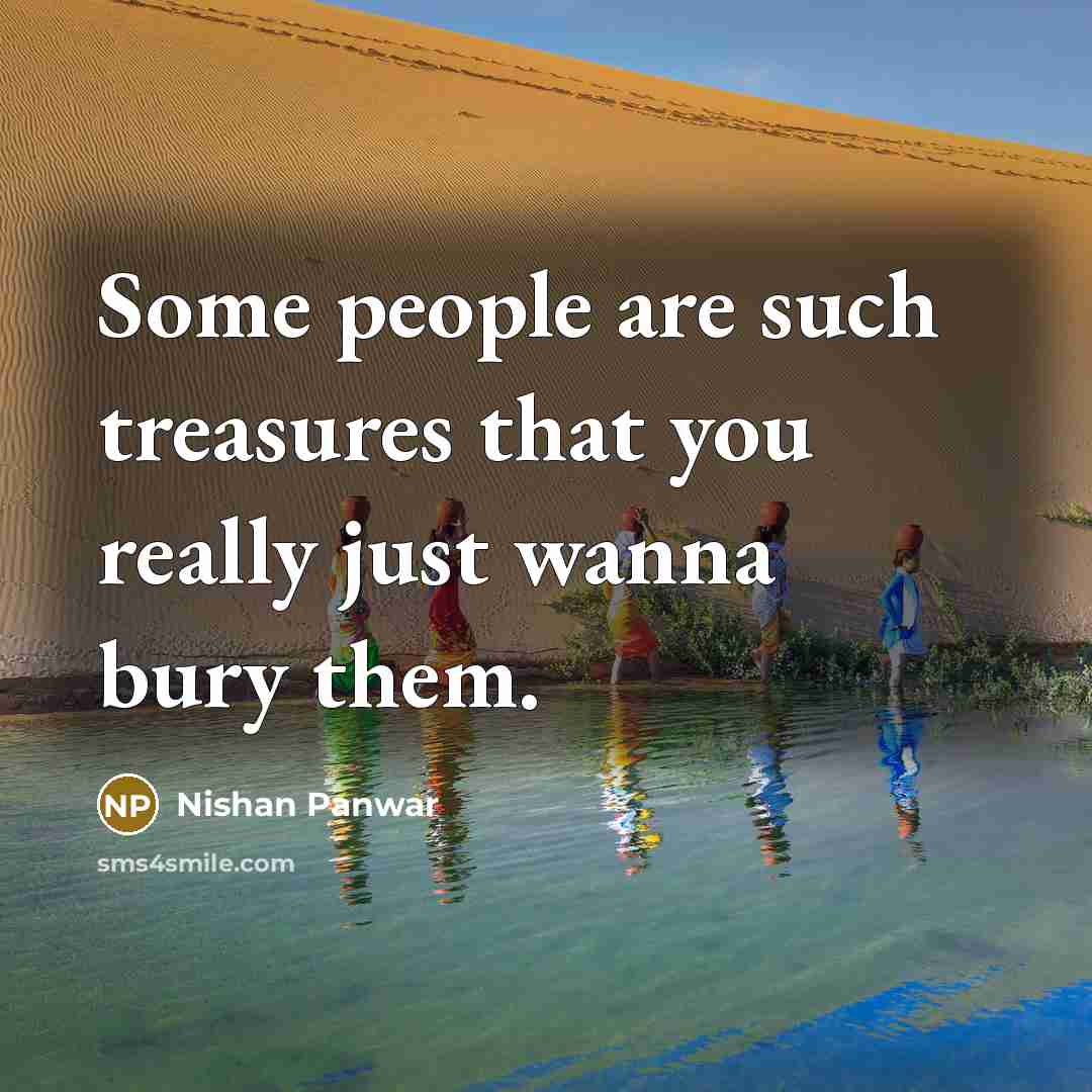 “Some people are such treasures that you really just wanna…” quote by Nishan Panwar