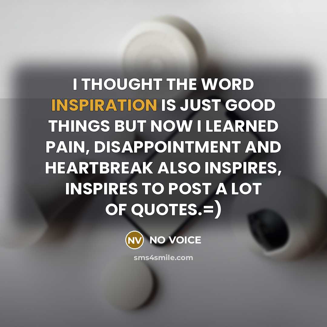 “I THOUGHT THE WORD INSPIRATION IS JUST GOOD THINGS BUT…” quote by NO VOICE
