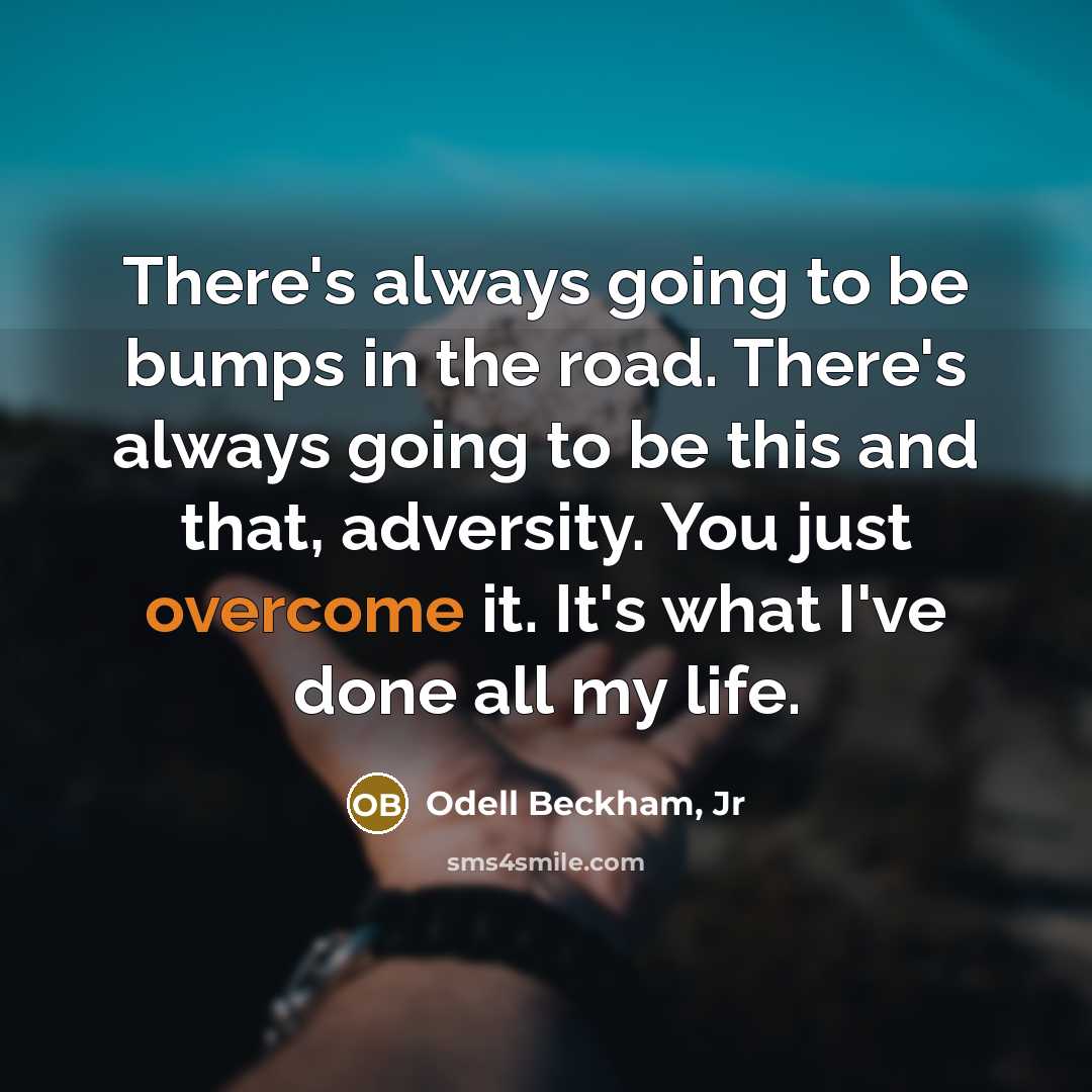 “There's always going to be bumps in the road. There's…” quote by Odell Beckham, Jr