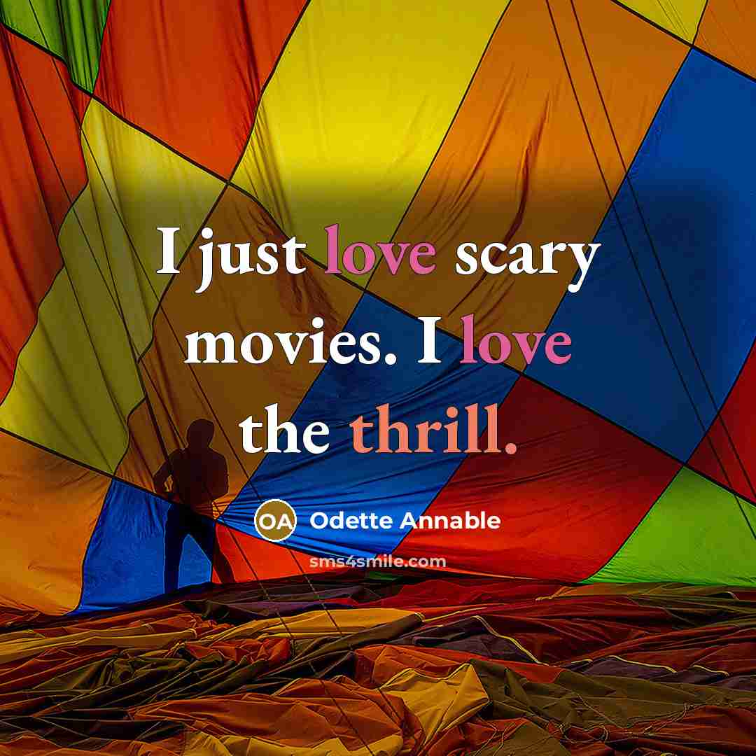 “I just love scary movies. I love the thrill.…” quote by Odette Annable