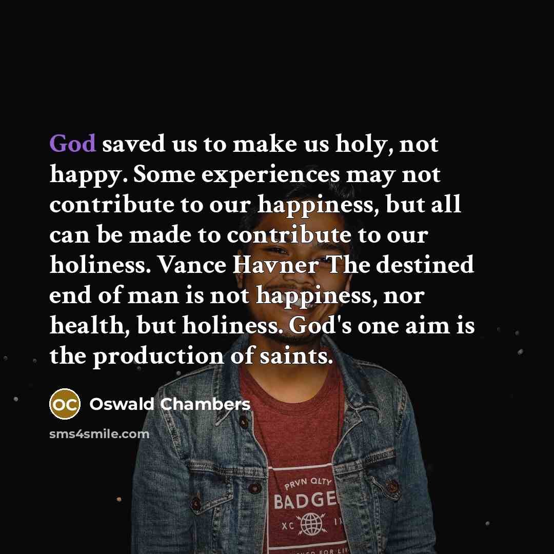 “God saved us to make us holy, not happy. Some…” quote by Oswald Chambers