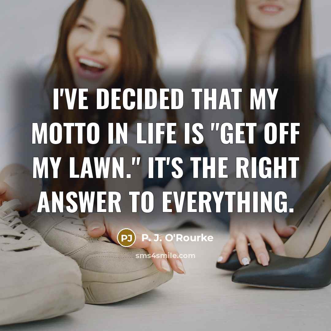 “I've decided that my motto in life is "Get off…” quote by P. J. O'Rourke