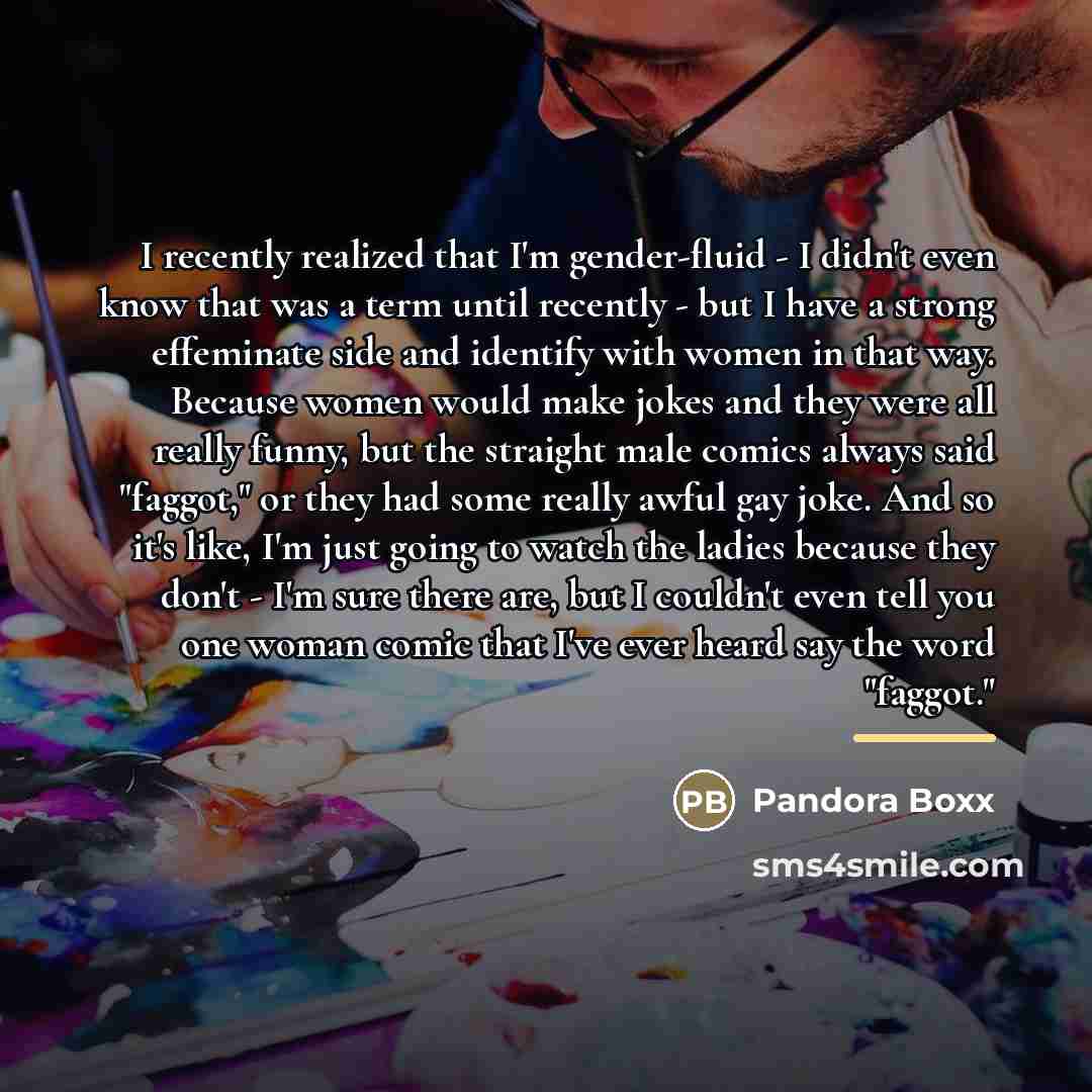 “I recently realized that I'm gender-fluid - I didn't even…” quote by Pandora Boxx