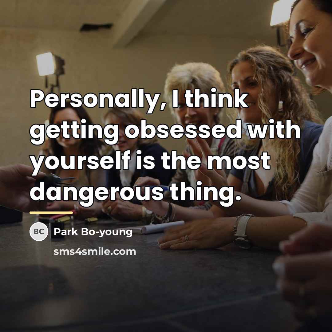 “Personally, I think getting obsessed with yourself is the most…” quote by Park Bo-young