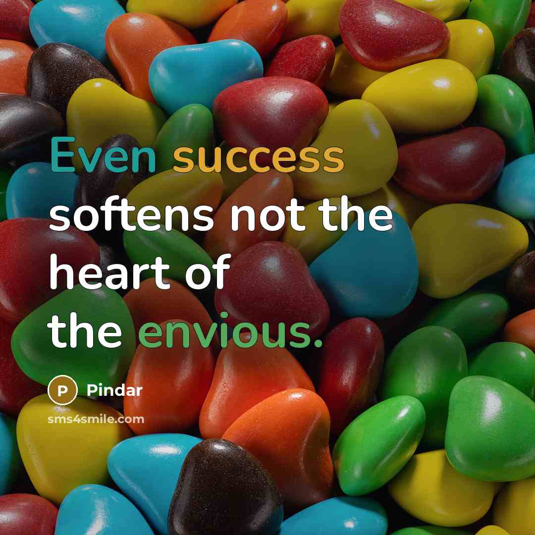 “Even success softens not the heart of the envious.…” quote by Pindar