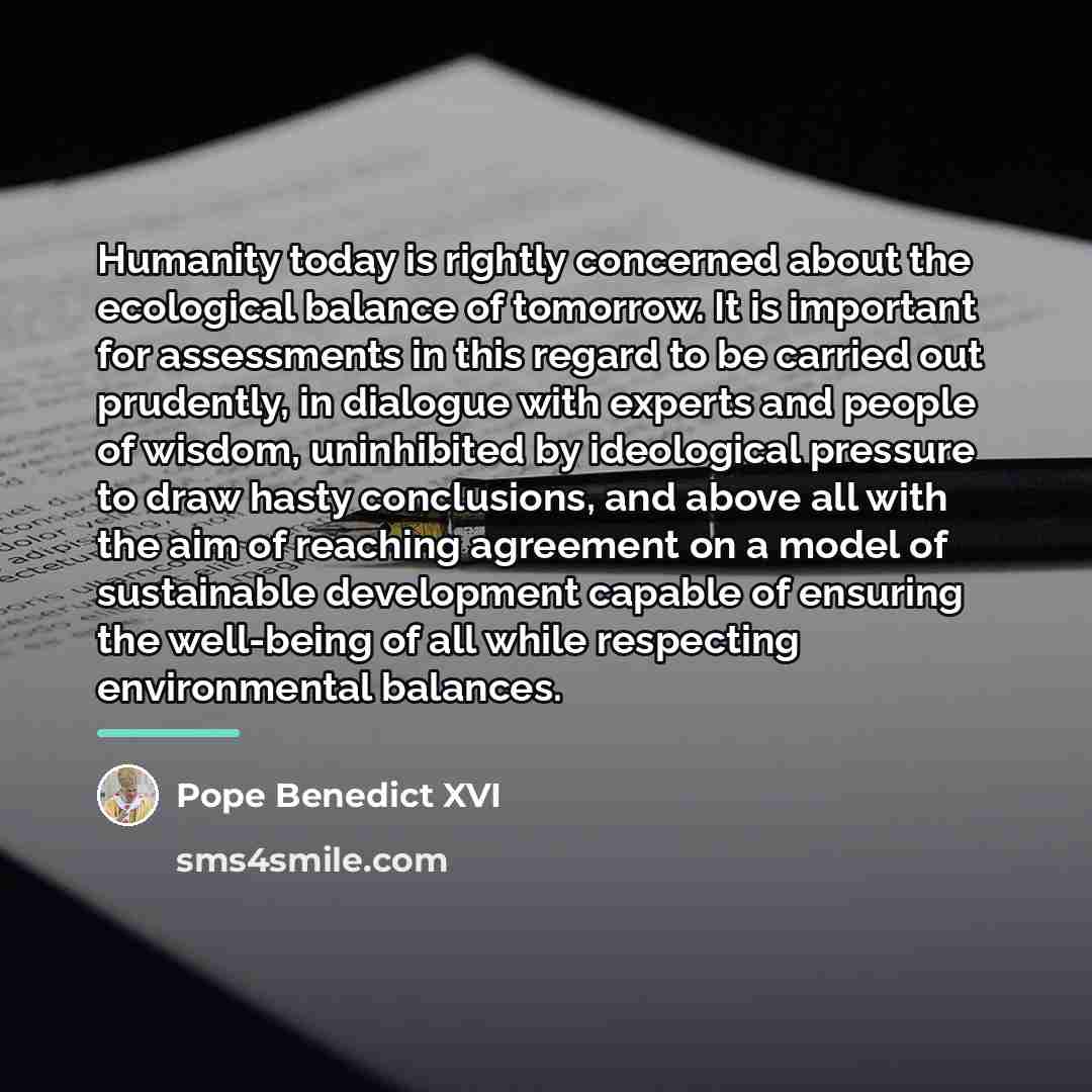 “Humanity today is rightly concerned about the ecological balance of…” quote by Pope Benedict XVI