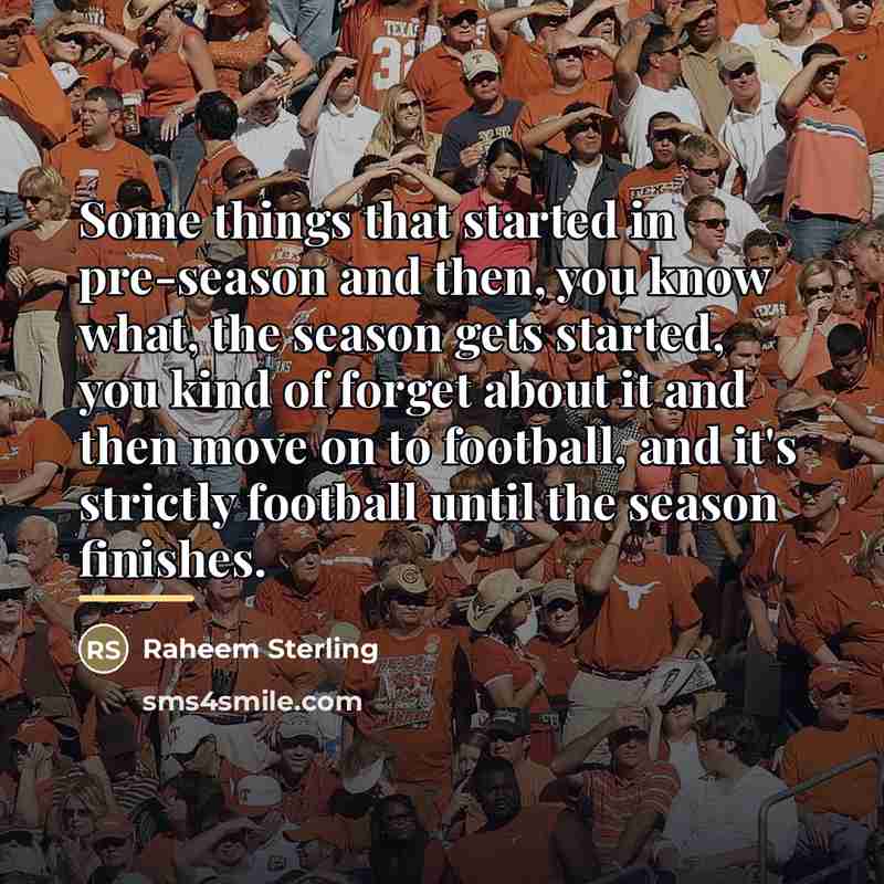 “Some things that started in pre-season and then, you know…” quote by Raheem Sterling