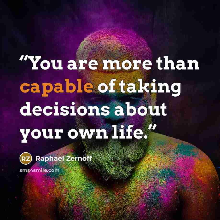 “You are more than capable of taking decisions about your own life.” quote by Raphael Zernoff