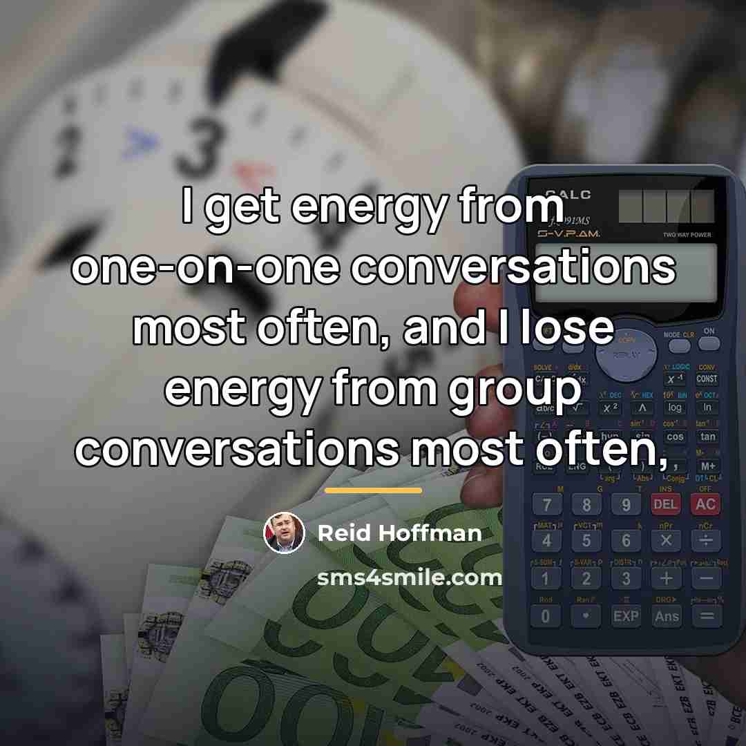 “I get energy from one-on-one conversations most often, and I…” quote by Reid Hoffman