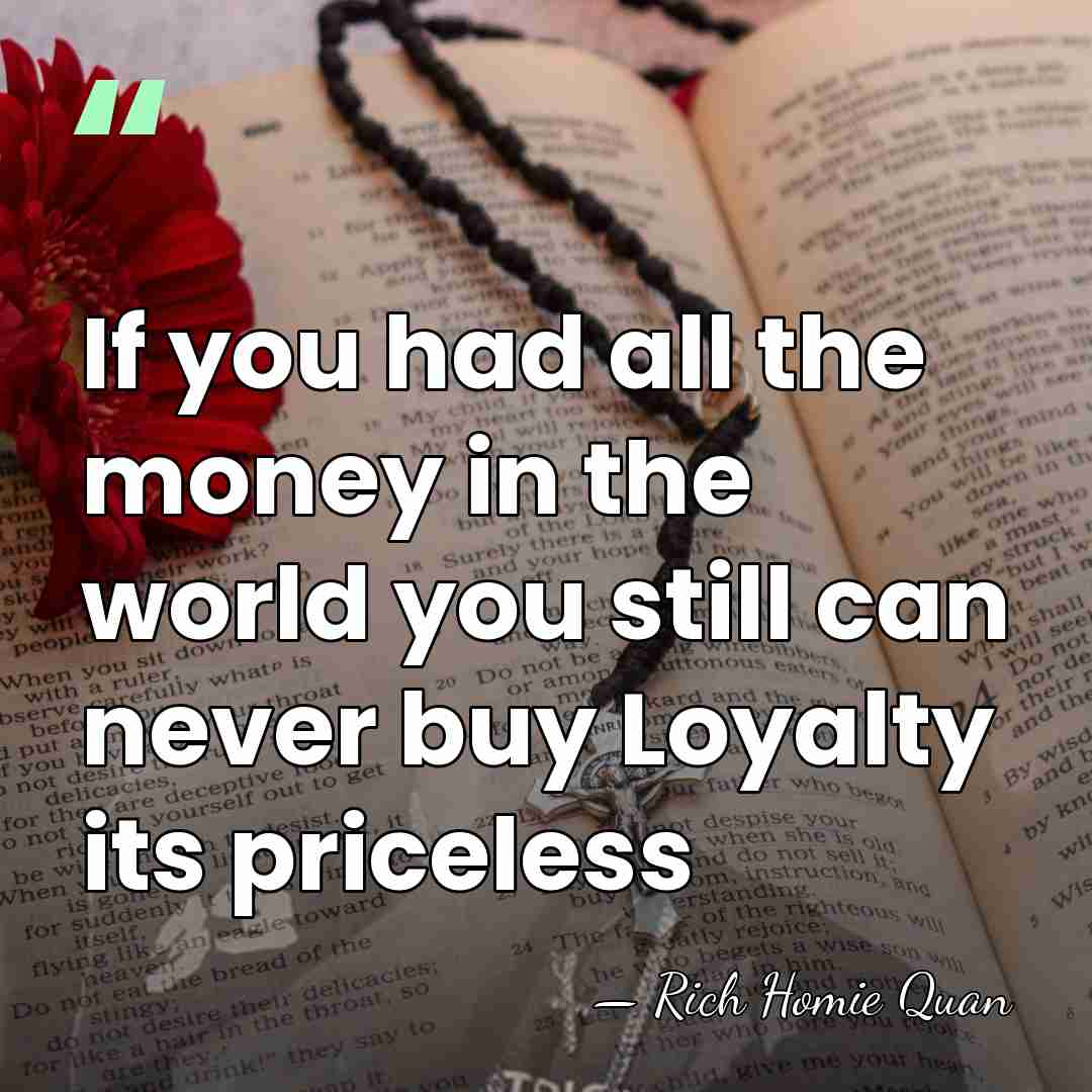 If you had all the money in the world you still can&hellip; - Rich Homie Quan