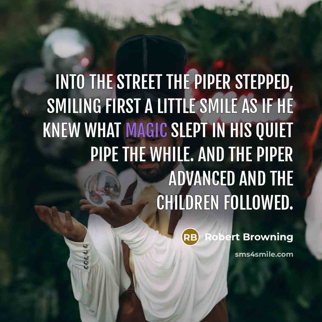 “Into the street the piper stepped, Smiling first a little…” quote by Robert Browning