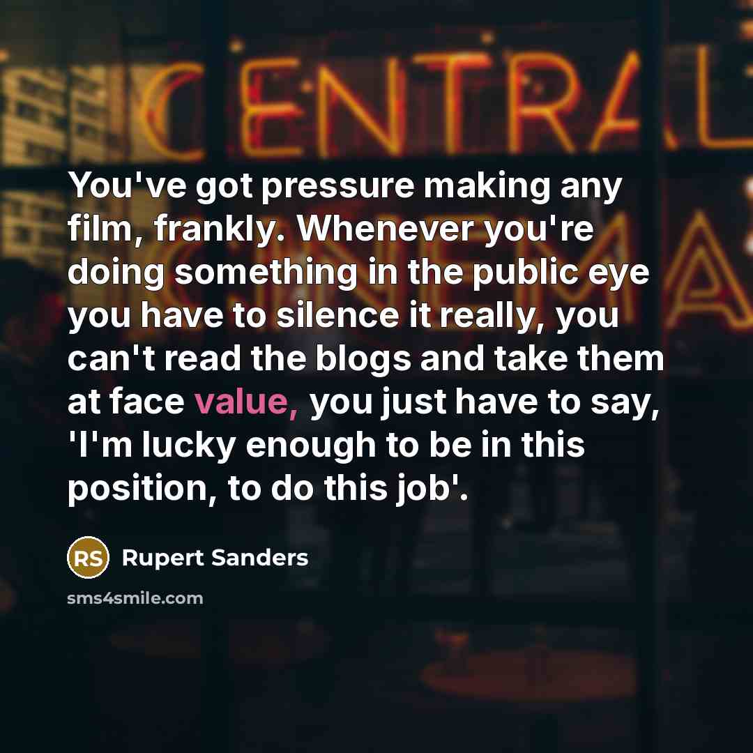 “You've got pressure making any film, frankly. Whenever you're doing…” quote by Rupert Sanders