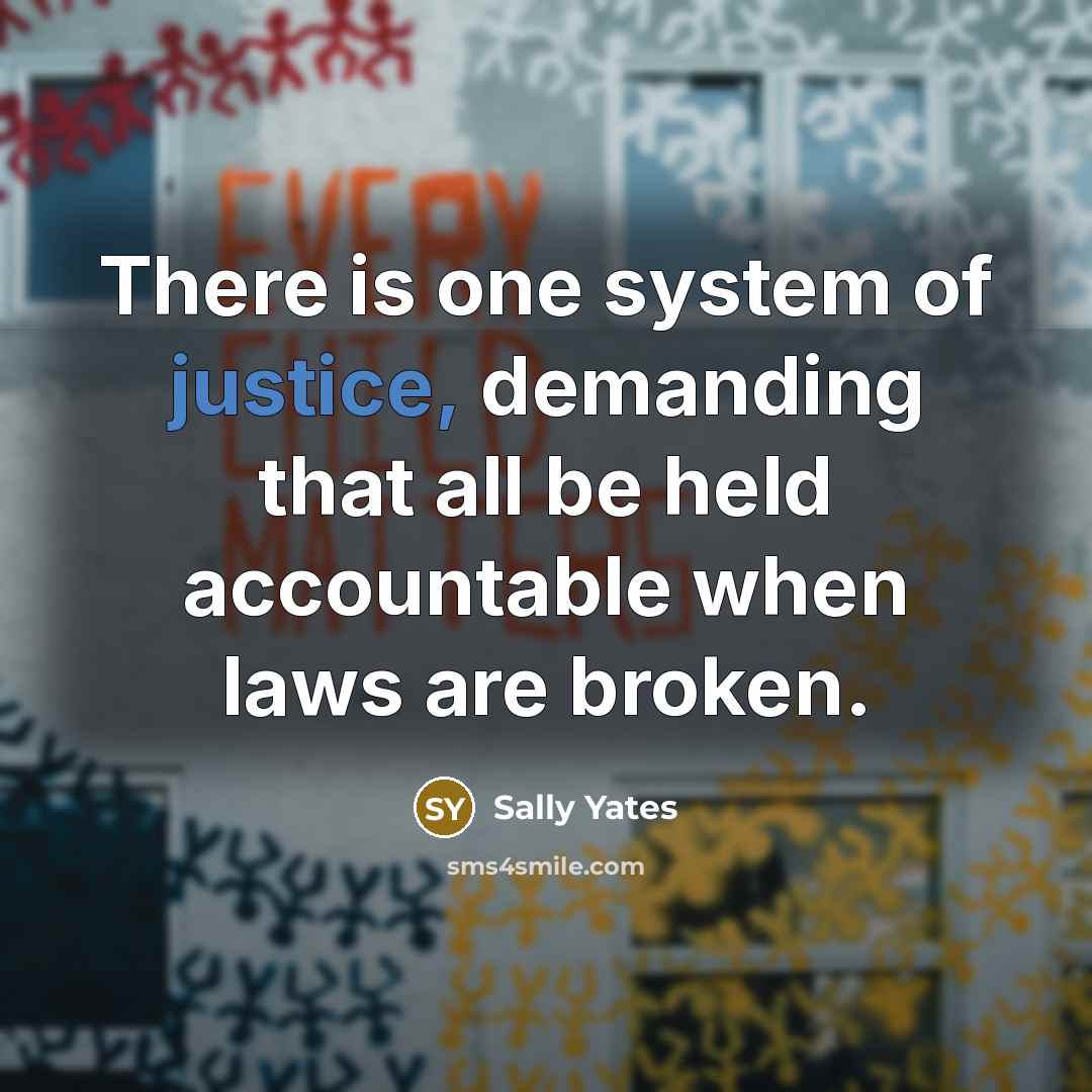 “There is one system of justice, demanding that all be…” quote by Sally Yates