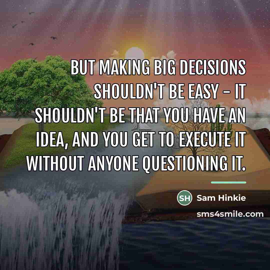 “But making big decisions shouldn't be easy - it shouldn't…” quote by Sam Hinkie