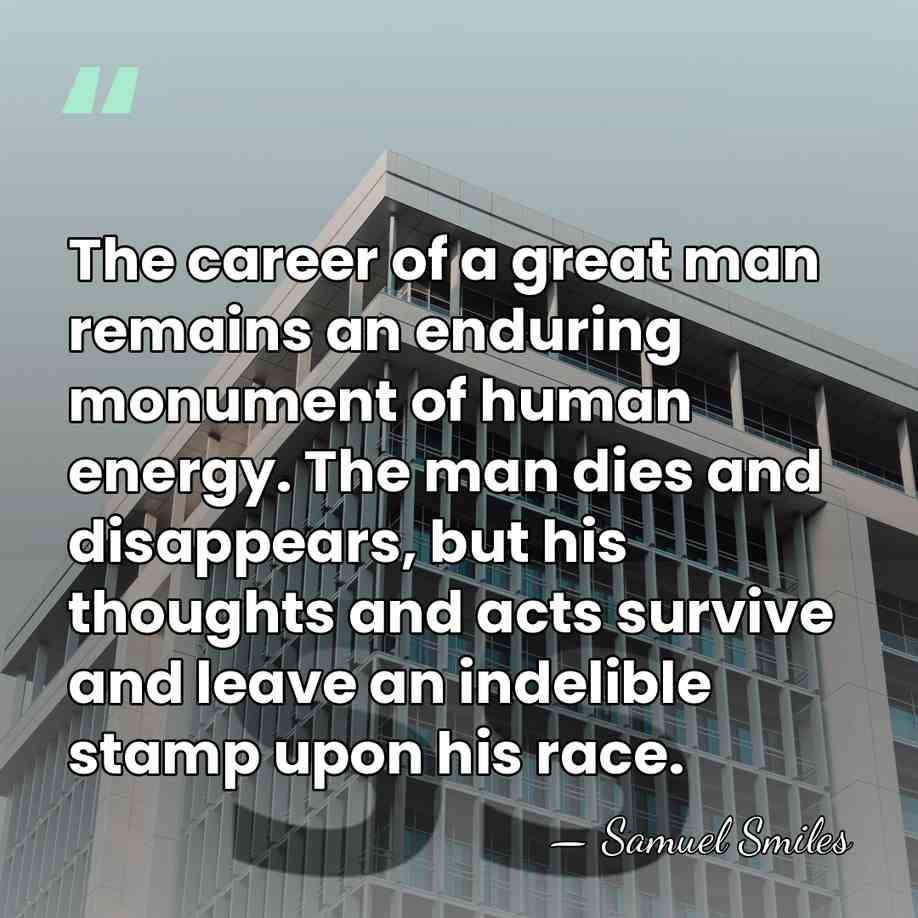 The career of a great man remains an enduring monument of human&hellip; - Samuel Smiles