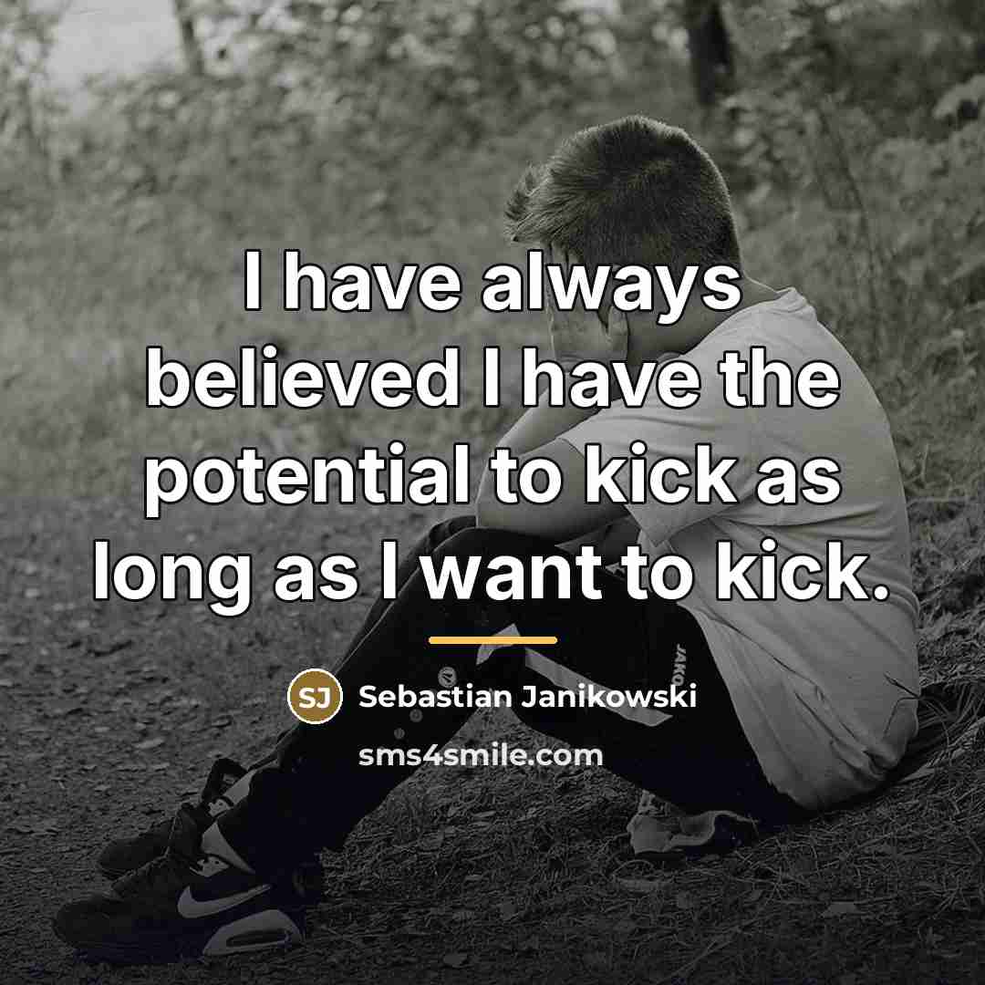 “I have always believed I have the potential to kick…” quote by Sebastian Janikowski