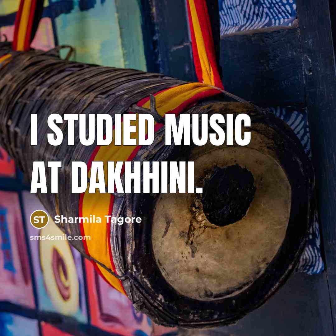 “I studied music at Dakhhini.…” quote by Sharmila Tagore