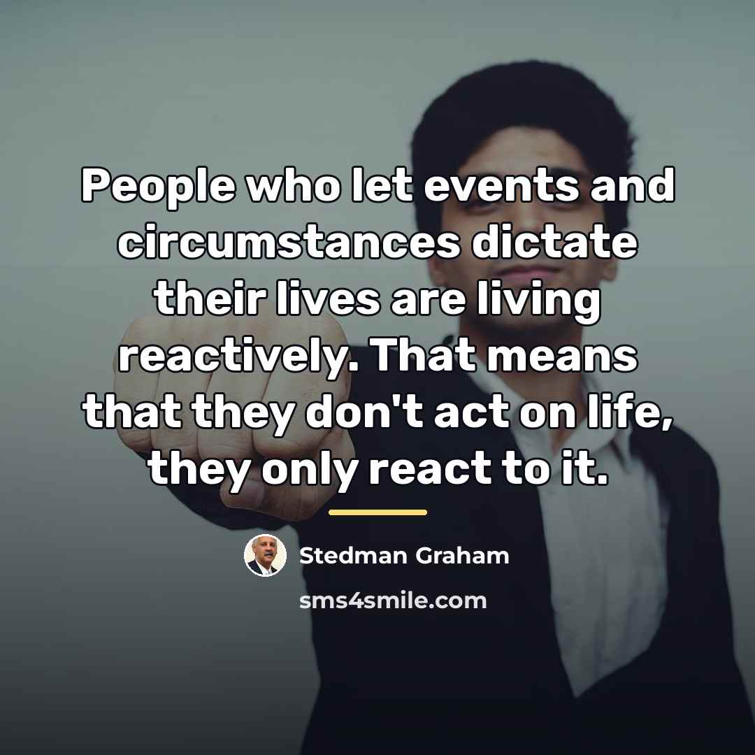 “People who let events and circumstances dictate their lives are…” quote by Stedman Graham