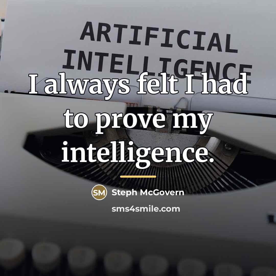 “I always felt I had to prove my intelligence.…” quote by Steph McGovern