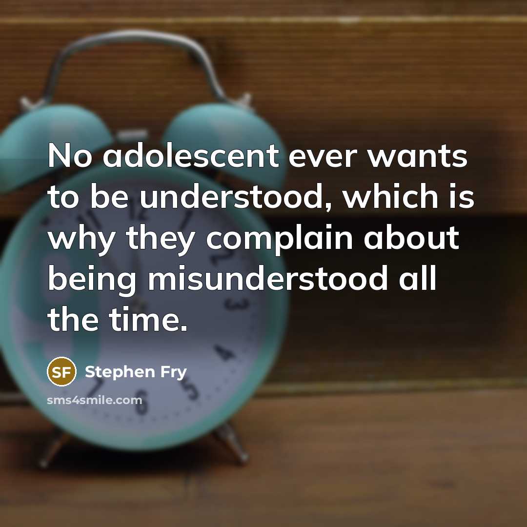 “No adolescent ever wants to be understood, which is why…” quote by Stephen Fry