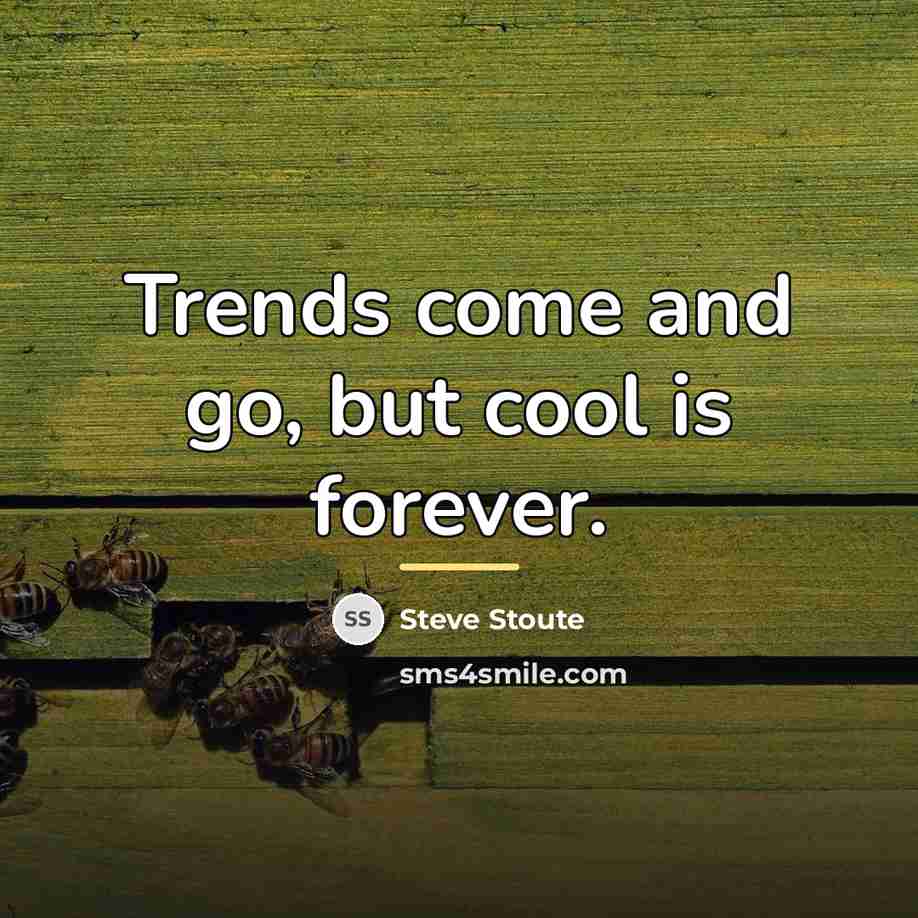 “Trends come and go, but cool is forever.…” quote by Steve Stoute