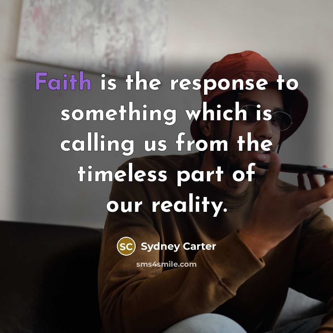 “Faith is the response to something which is calling us…” quote by Sydney Carter